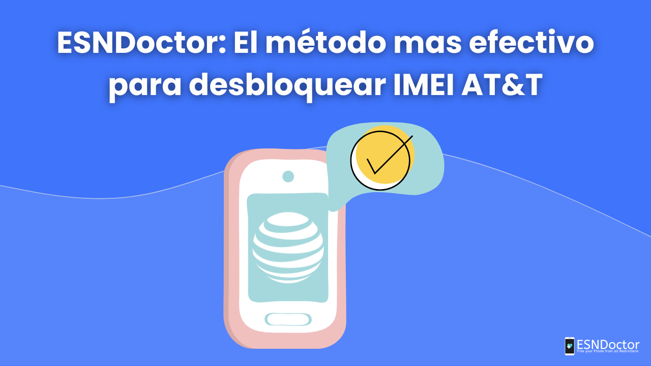 ESNDoctor: El método mas efectivo para desbloquear IMEI AT&T