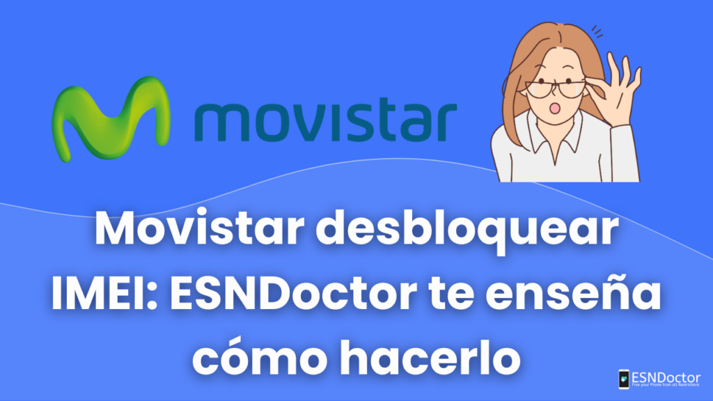 Movistar desbloquear IMEI: ESNDoctor te enseña cómo hacerlo