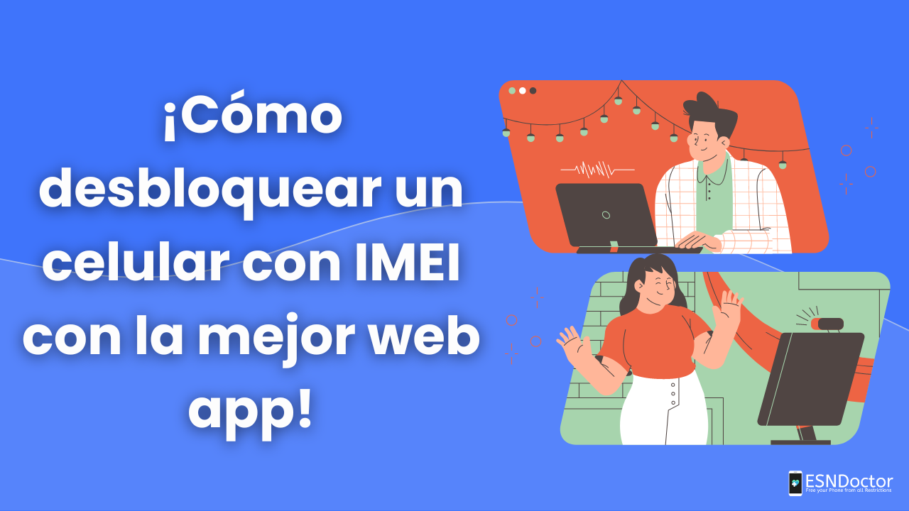 ¡Cómo desbloquear un celular con IMEI con la mejor web app!
