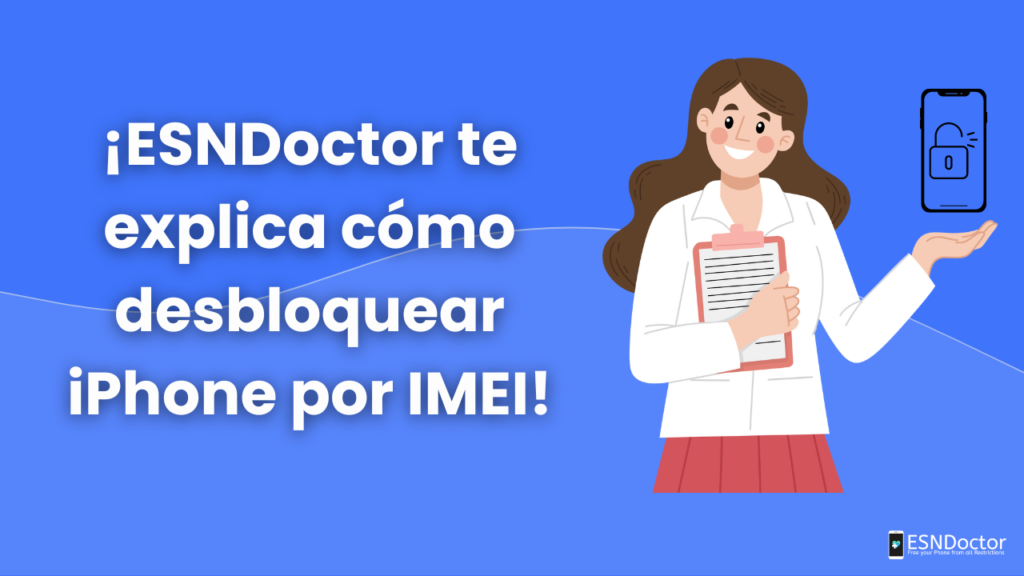 ¡ESNDoctor te explica cómo desbloquear iPhone por IMEI!