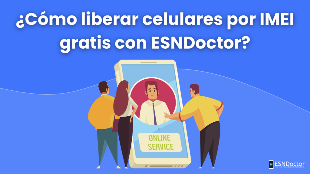 ¿Cómo liberar celulares por IMEI gratis con ESNDoctor?