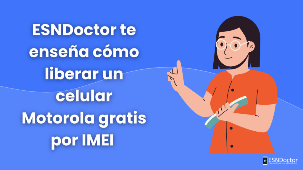 ESNDoctor te enseña cómo liberar un celular Motorola gratis por IMEI