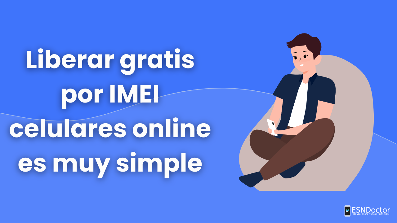 Liberar gratis por IMEI celulares online es muy simple