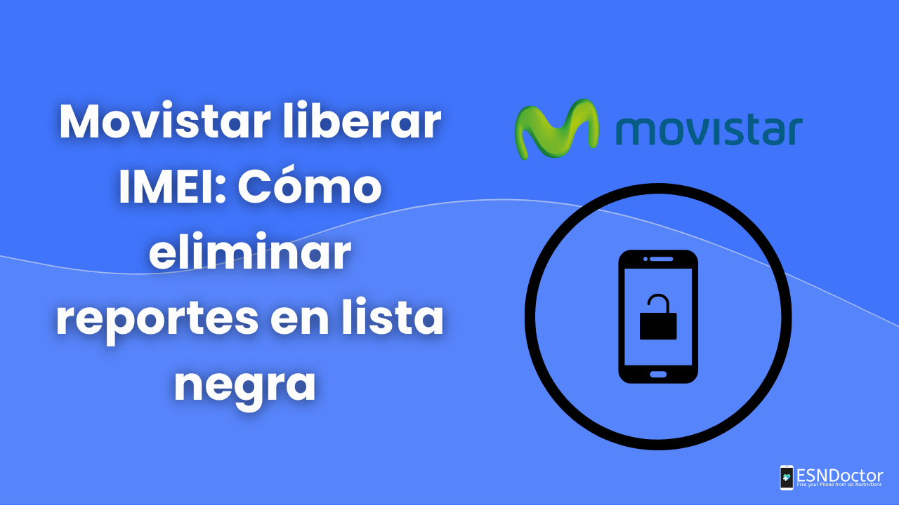 Movistar liberar IMEI: Cómo eliminar reportes en lista negra