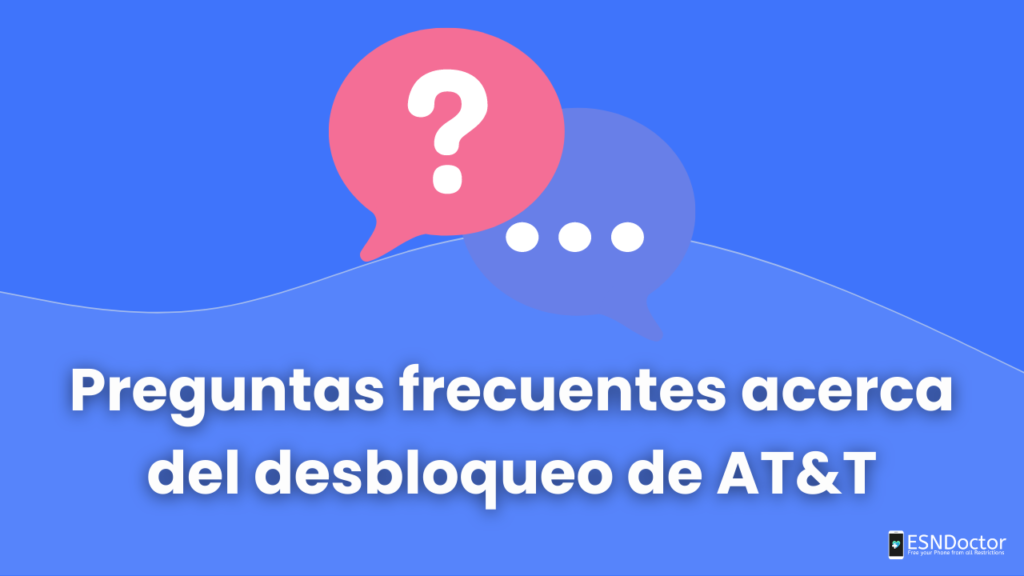 Preguntas frecuentes acerca del desbloqueo de AT&T