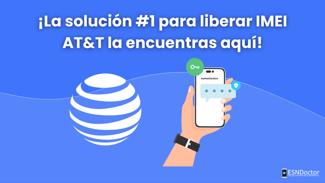 ¡La solución #1 para liberar IMEI AT&T la encuentras aquí!