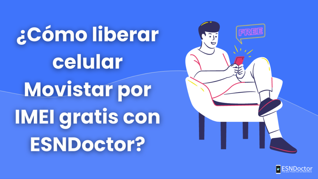 ¿Cómo liberar celular Movistar por IMEI gratis con ESNDoctor?