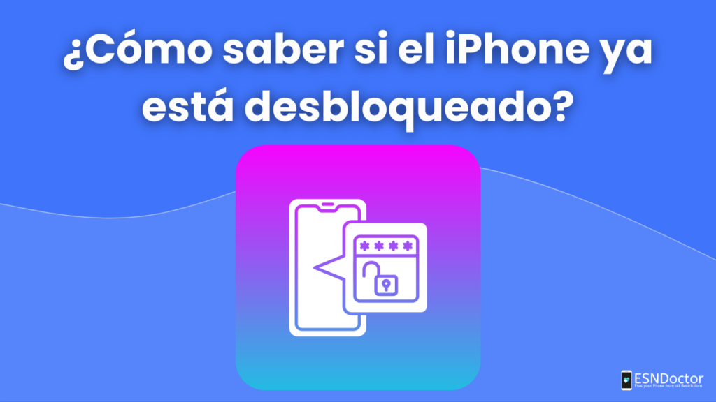 ¿Cómo saber si el iPhone ya está desbloqueado?