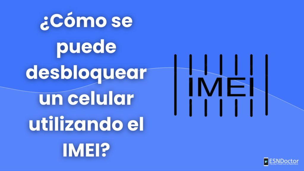¿Cómo se puede desbloquear un celular utilizando el IMEI?