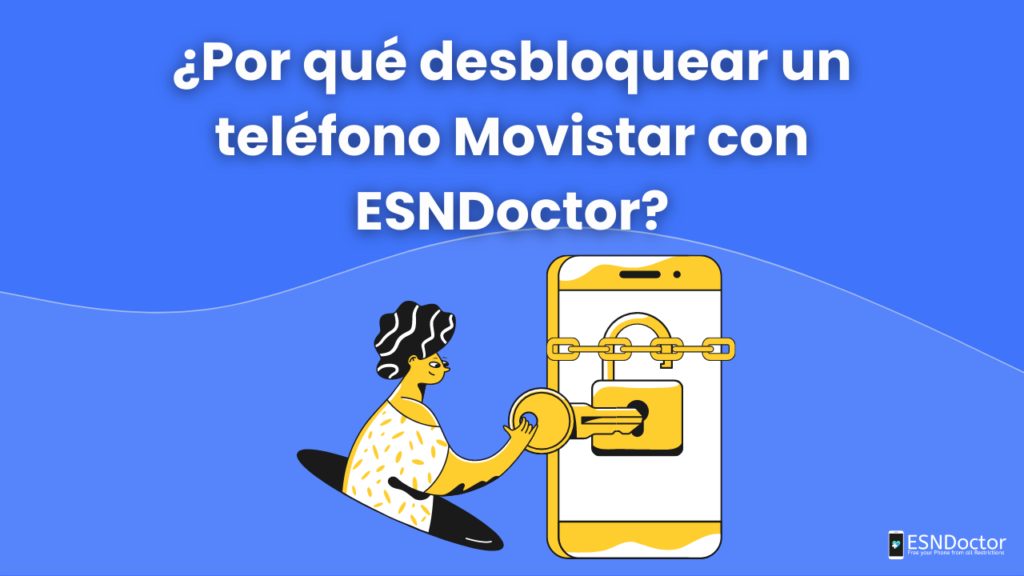 ¿Por qué desbloquear un teléfono Movistar con ESNDoctor?