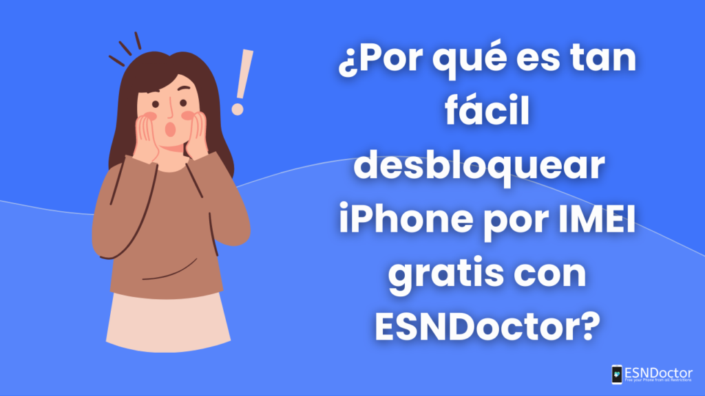 ¿Por qué es tan fácil desbloquear iPhone por IMEI gratis con ESNDoctor?