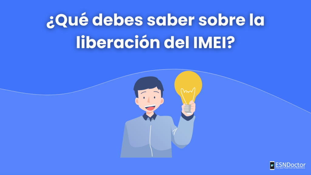 ¿Qué debes saber sobre la liberación del IMEI?