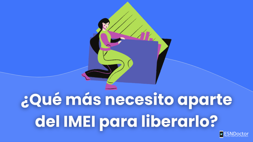 ¿Qué más necesito aparte del IMEI para liberarlo?