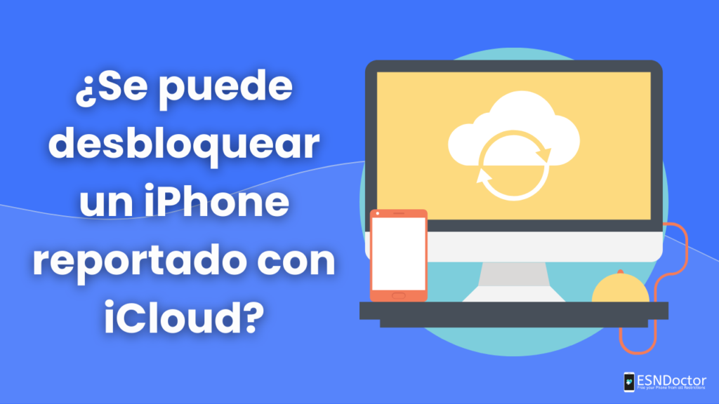 ¿Se puede desbloquear un iPhone reportado con iCloud?