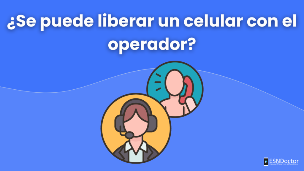 ¿Se puede liberar un celular con el operador?