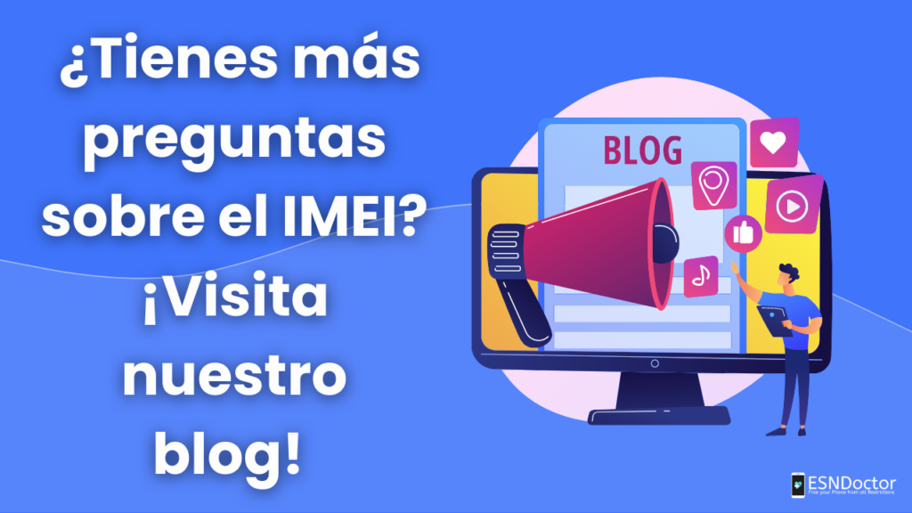 ¿Tienes más preguntas sobre el IMEI? ¡Visita nuestro blog!