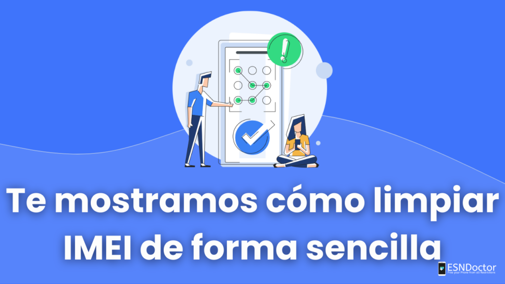 Te mostramos cómo limpiar IMEI de forma sencilla