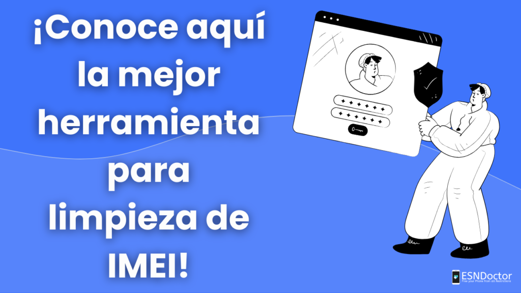 ¡Conoce aquí la mejor herramienta para limpieza de IMEI!