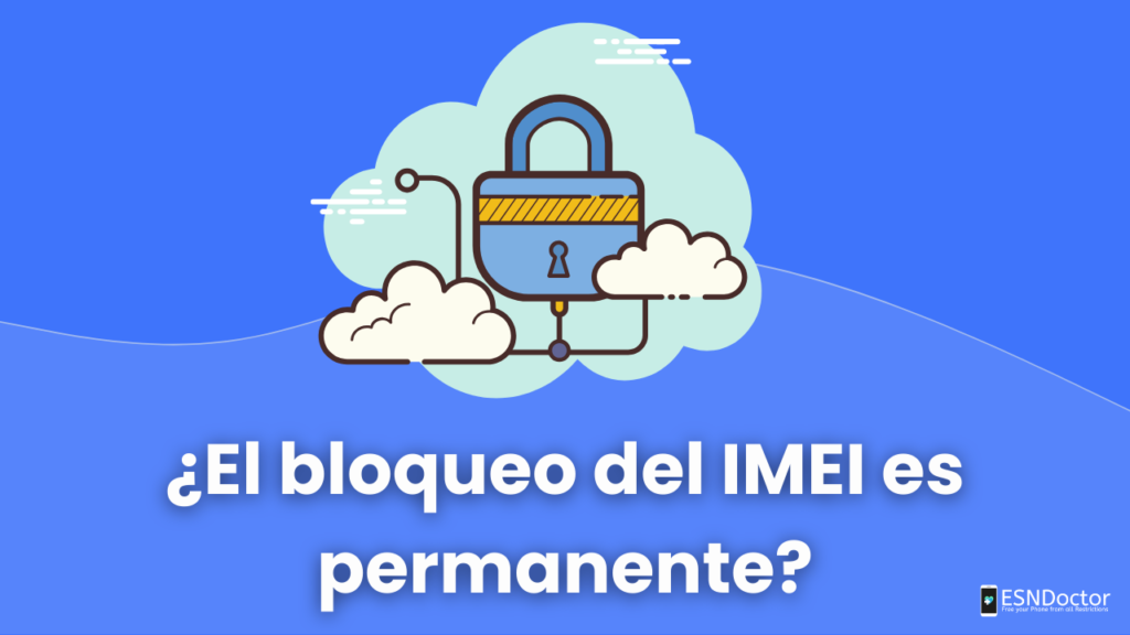 ¿El bloqueo del IMEI es permanente?