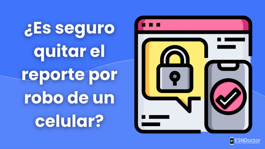 ¿Es seguro quitar el reporte por robo de un celular?