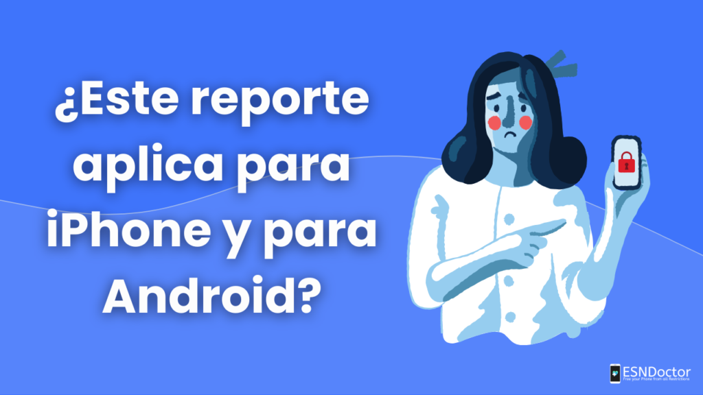 ¿Este reporte aplica para iPhone y para Android?