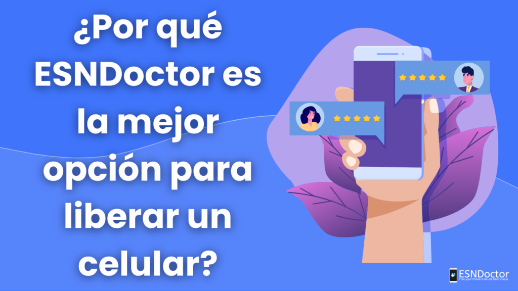 ¿Por qué ESNDoctor es la mejor opción para liberar un celular?