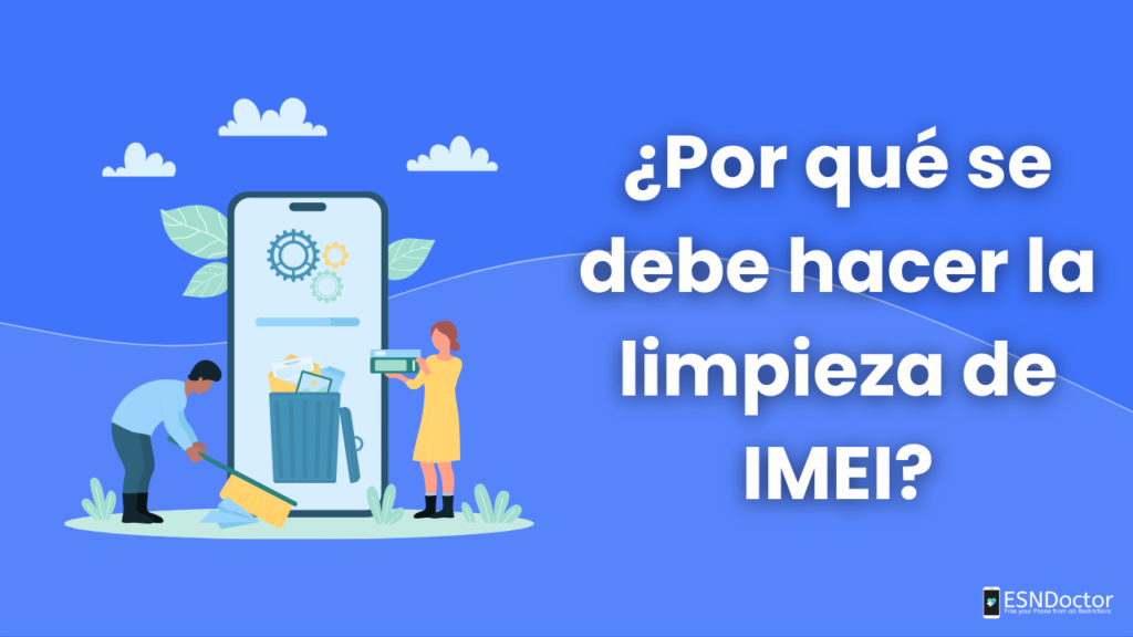 ¿Por qué se debe hacer la limpieza de IMEI?