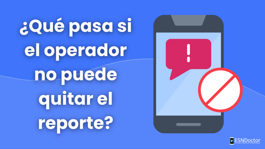 ¿Qué pasa si el operador no puede quitar el reporte?