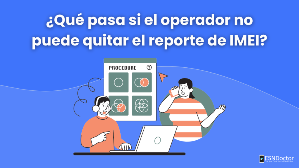 ¿Qué pasa si el operador no puede quitar el reporte de IMEI?