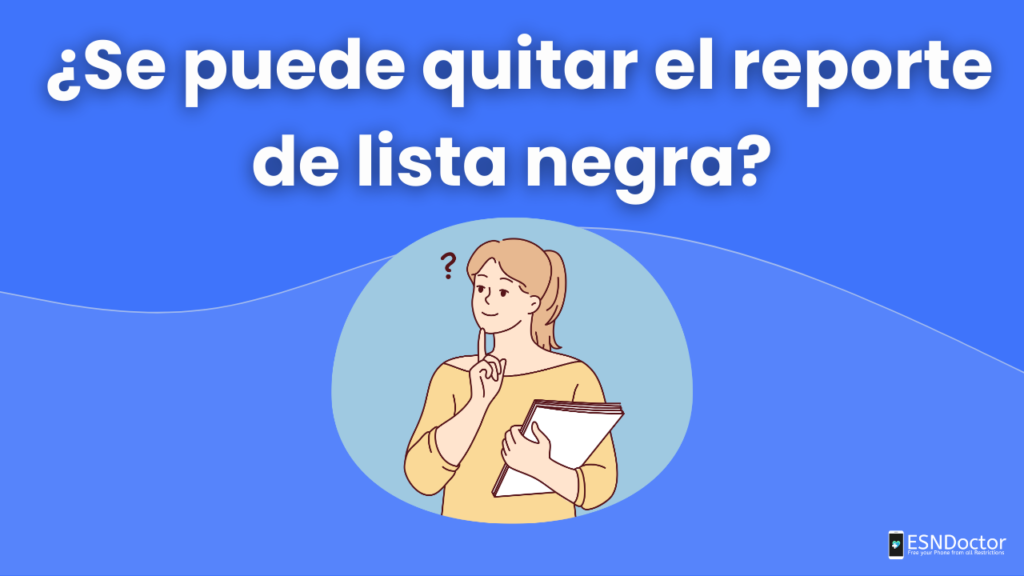 ¿Se puede quitar el reporte de lista negra?