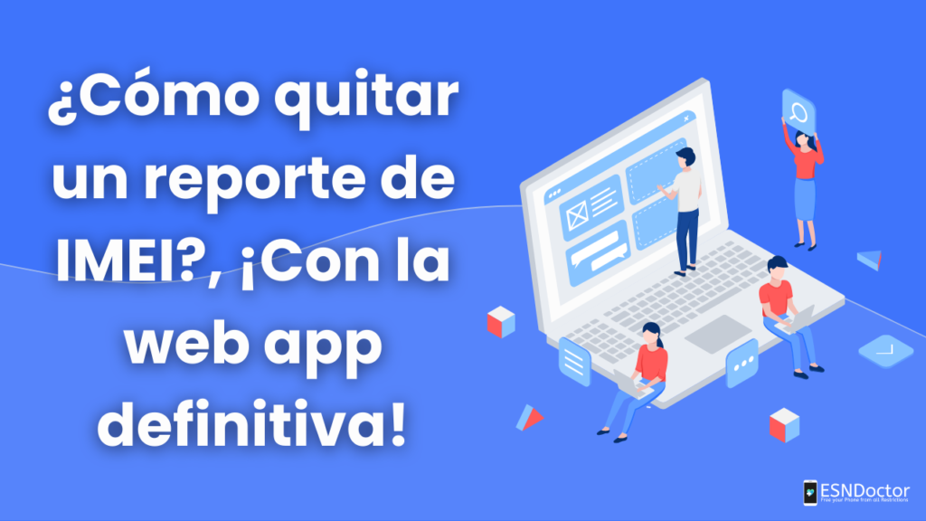 ¿Cómo quitar un reporte de IMEI?, ¡Con la web app definitiva!