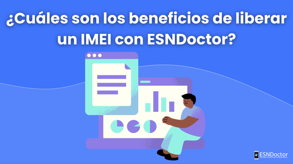 ¿Cuáles son los beneficios de liberar un IMEI con ESNDoctor?