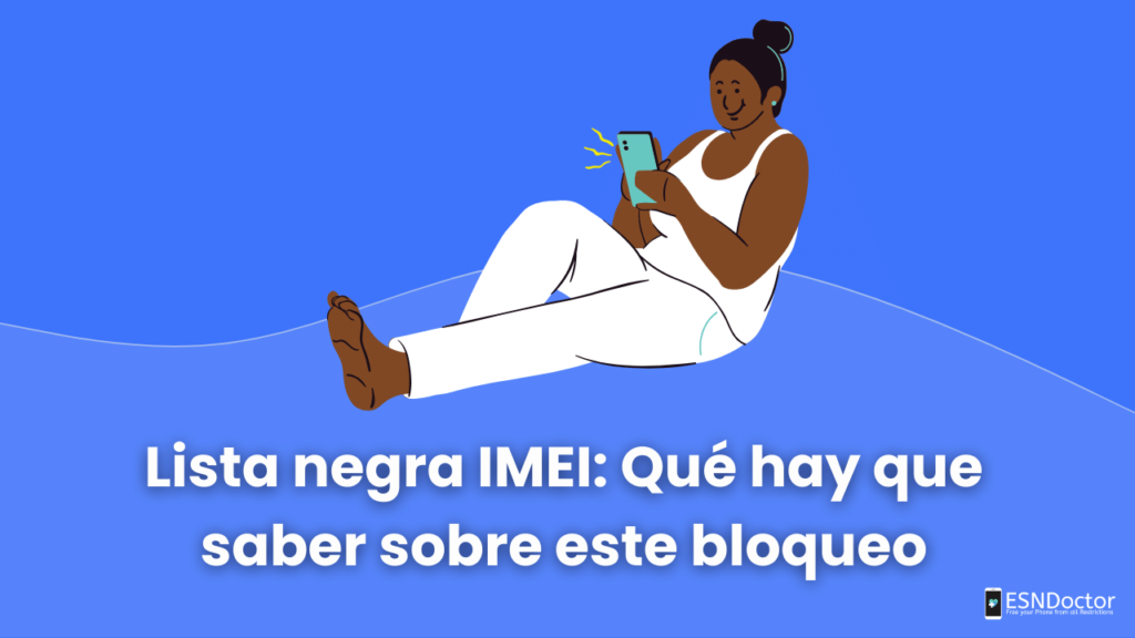 Lista negra IMEI: Qué hay que saber sobre este bloqueo