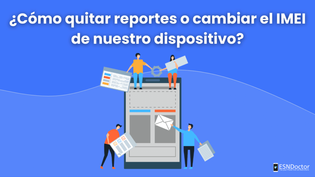 ¿Cómo quitar reportes o cambiar el IMEI de nuestro dispositivo?