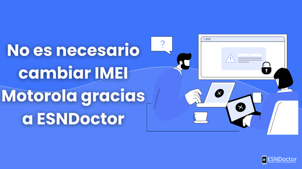 No es necesario cambiar IMEI Motorola gracias a ESNDoctor