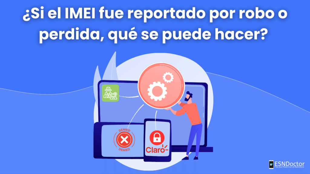 ¿Qué hacer si el IMEI fue bloqueado por robo o extravió?