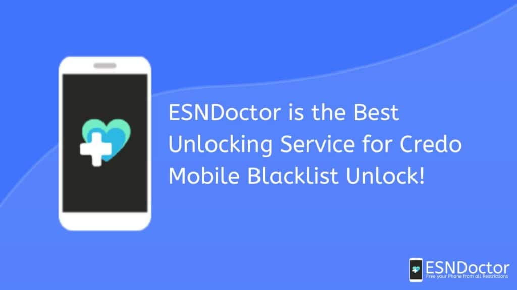 ESNDoctor is the Best Unlocking Service for Credo Mobile Blacklist Unlock!