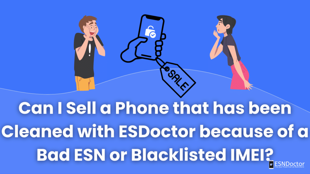 Can I Sell a Phone that has been Cleaned with ESDoctor because of a Bad ESN or Blacklisted IMEI? 