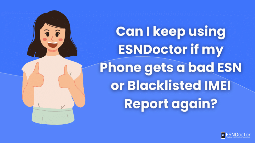 Can I keep using ESNDoctor if my Phone gets a bad ESN or Blacklisted IMEI Report again?