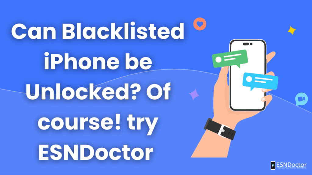 Can Blacklisted iPhone be Unlocked? Of course! try ESNDoctor