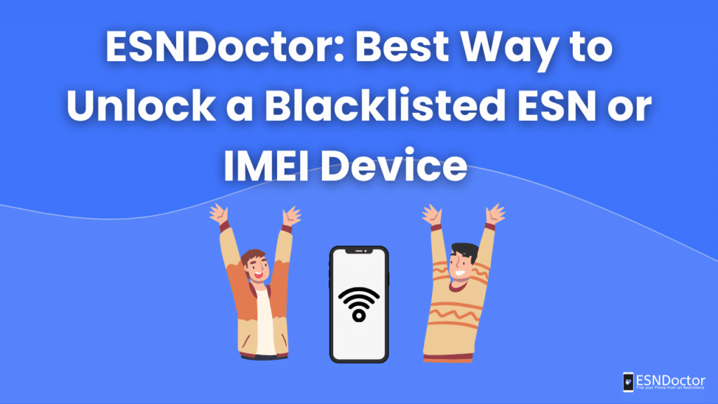 ESNDoctor: Best Way to Unlock a Blacklisted ESN or IMEI Device 