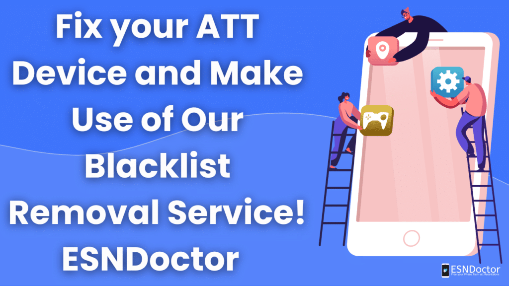 Fix your ATT Device and Make Use of Our Blacklist Removal Service! ESNDoctor
