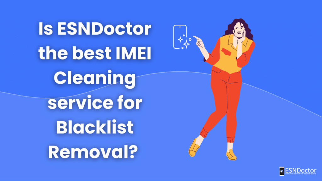 Is ESNDoctor the best IMEI Cleaning service for Blacklist Removal