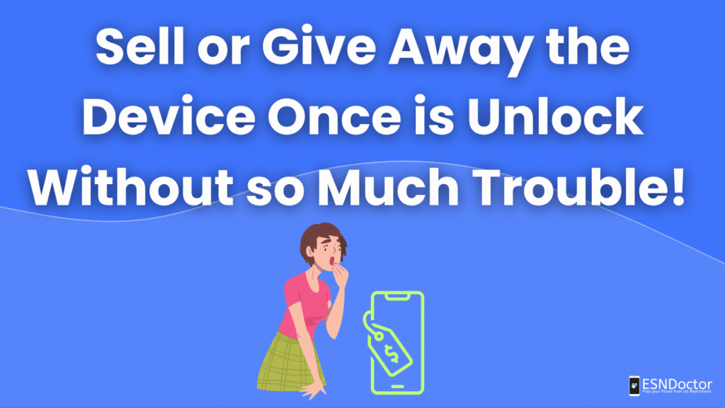 Sell or Give Away the Device Once is Unlock Without so Much Trouble!