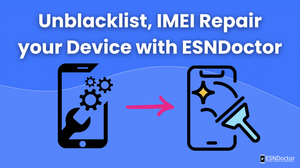 Unblacklist, IMEI Repair your Device with ESNDoctor