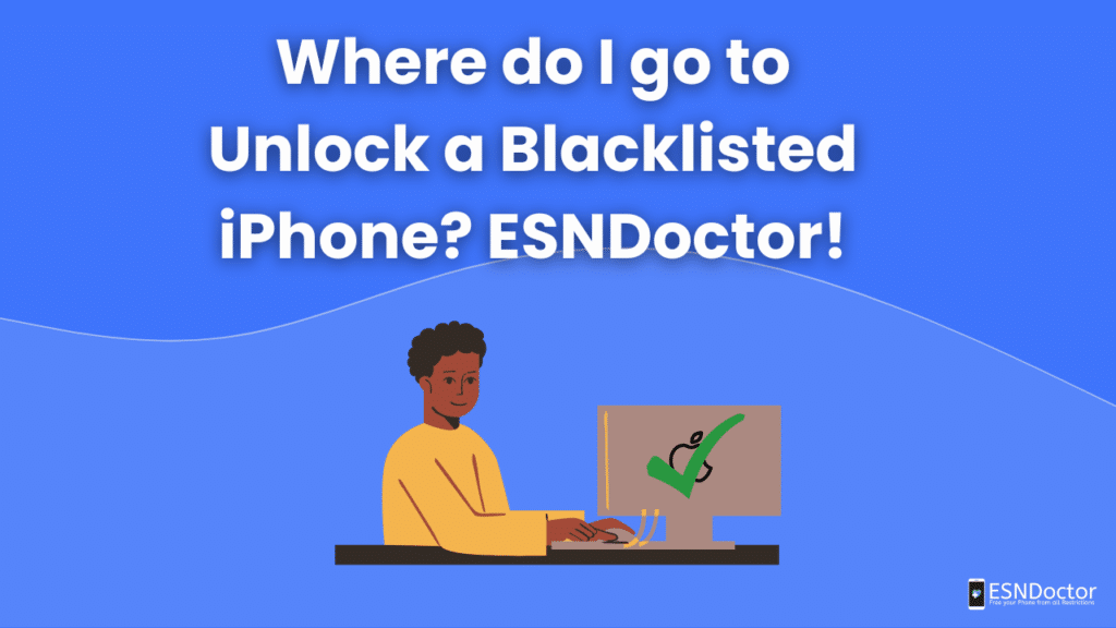 Where do I go to Unlock a Blacklisted iPhone? ESNDoctor!