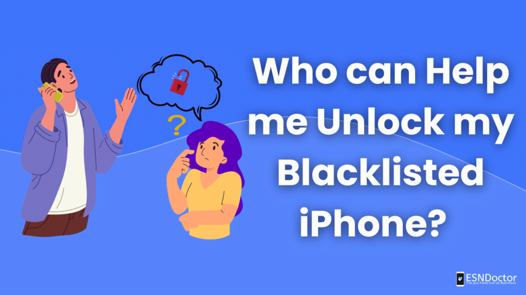 Who can help me Unlock my Blacklisted iPhone?
