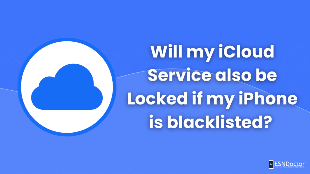 Will my iCloud Service also be Locked if my iPhone is blacklisted?