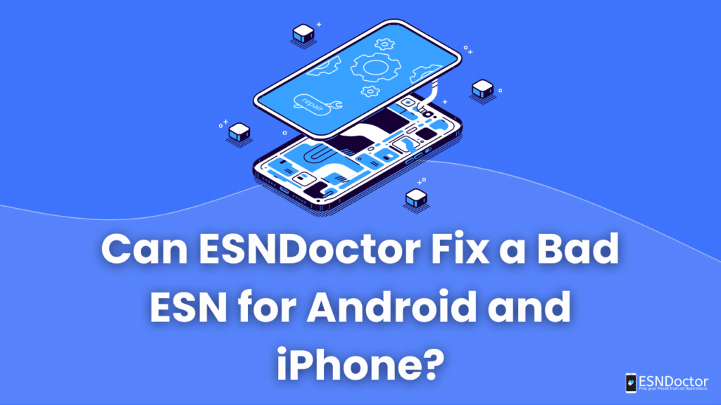 Can ESNDoctor Fix a Bad ESN for Android and iPhone?
