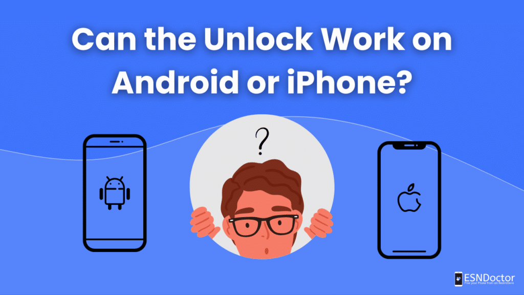 Can the Unlock Work on Android or iPhone?